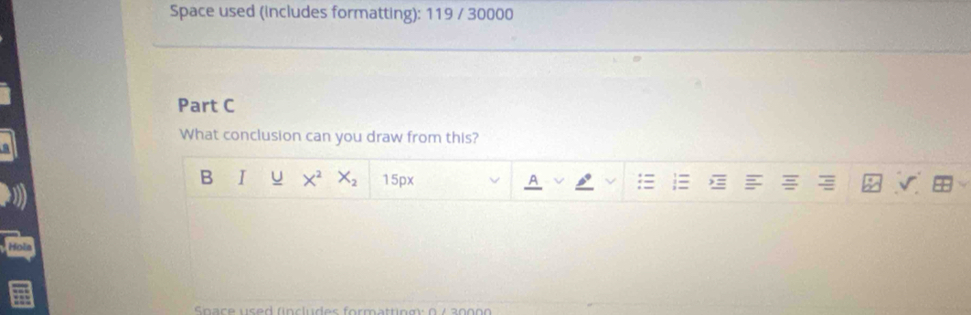 Space used (includes formatting): 119 / 30000 
Part C 
What conclusion can you draw from this? 
B I U X^2X_2 15px
a 
Hols 
Spar e üsed fncludes formattiom: 0 / 30000