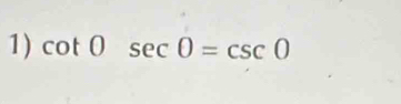 cot 0° sec θ =csc θ