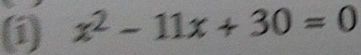 x^2-11x+30=0