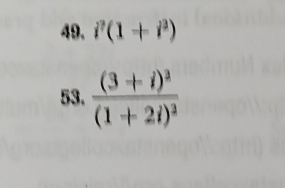 49, i^2(1+i^2)
53. frac (3+i)^3(1+2i)^2