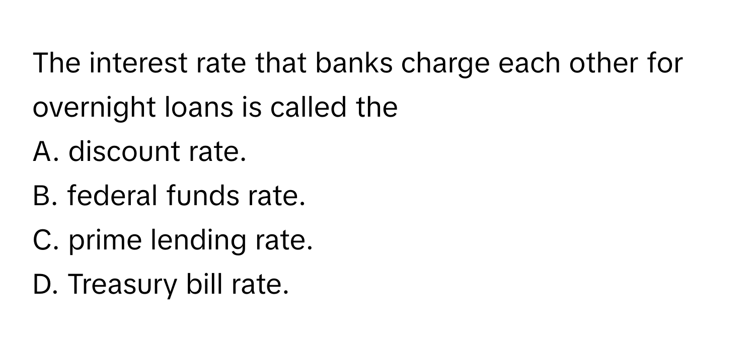 Solved: The interest rate that banks charge each other for overnight loans  is called the A. disco [Others]