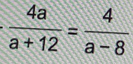  4a/a+12 = 4/a-8 