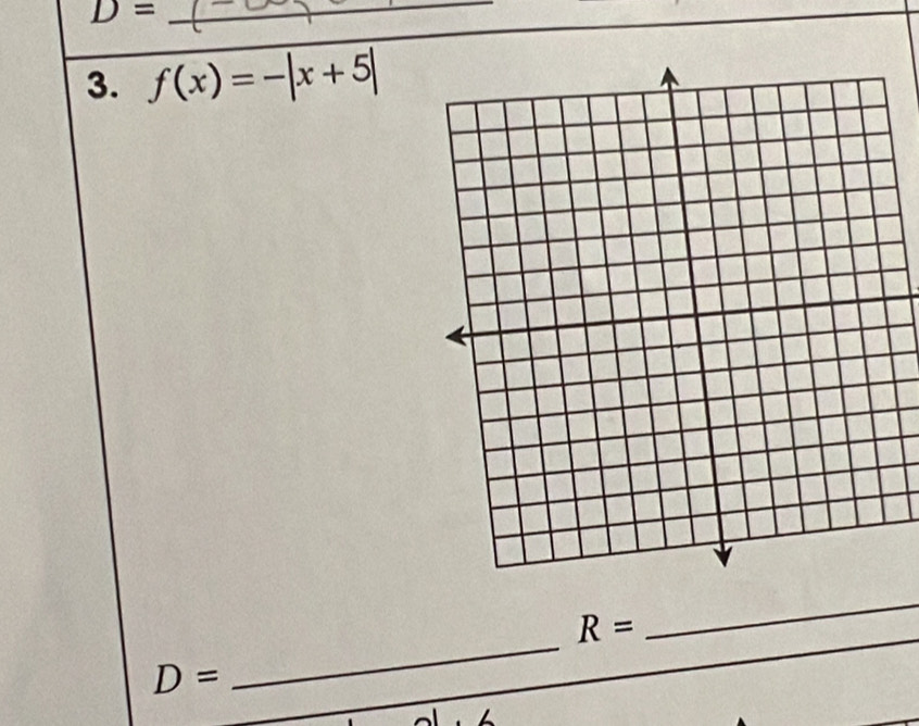 D= _ 
3. f(x)=-|x+5|
_
R=
_ 
_
D=