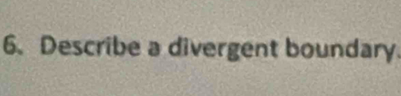 Describe a divergent boundary.