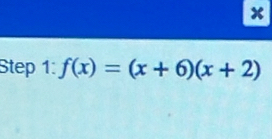 x
Step 1: f(x)=(x+6)(x+2)