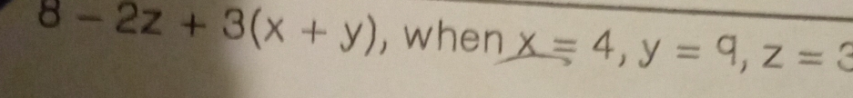 8-2z+3(x+y) , when x=4, y=9, z=3