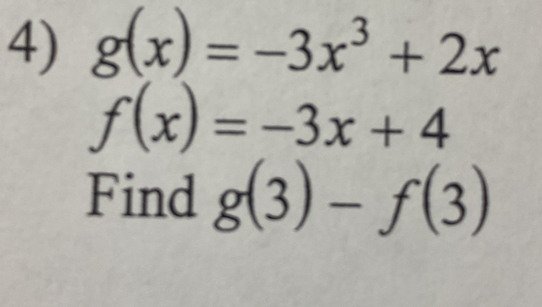 g(x)=-3x^3+2x
f(x)=-3x+4
Find g(3)-f(3)