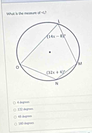 What is the measure of
4 degrees
132 degroes
48 degrees
180 degrees