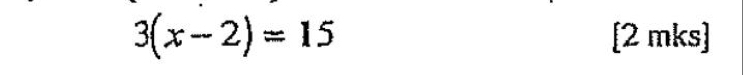 3(x-2)=15 [2 mks]