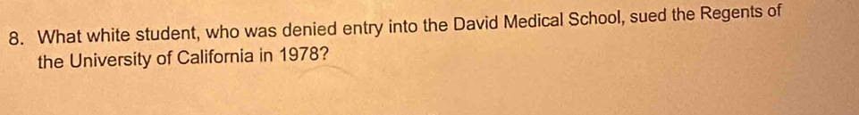 What white student, who was denied entry into the David Medical School, sued the Regents of 
the University of California in 1978?