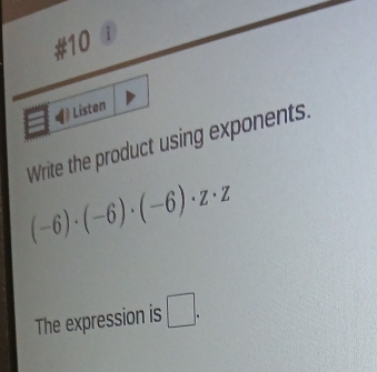 (-6)· (-6)· (-6)· z· z
The expression is □ .