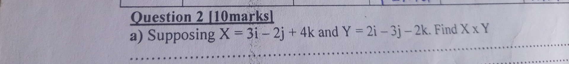 Supposing X=3i-2j+4k and Y=2i-3j-2k. Find X* Y