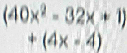 (40x^2-32x+1)
+(4x-4)