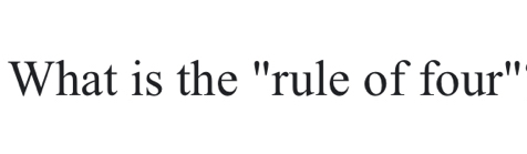 What is the "rule of four"