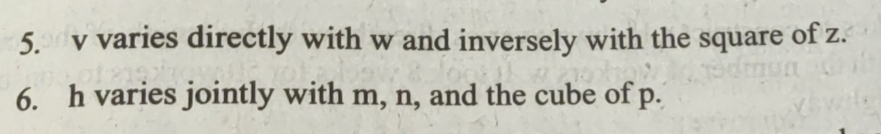 v varies directly with w and inversely with the square of z. 
6. h varies jointly with m, n, and the cube of p.