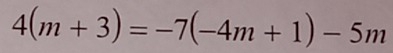 4(m+3)=-7(-4m+1)-5m