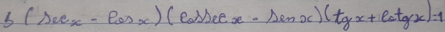 f(sec x-cos x)(cos x-sin x)(tgx+cot gx)=1