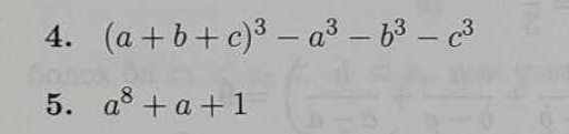 (a+b+c)^3-a^3-b^3-c^3
5. a^8+a+1