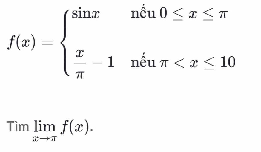 f(x)=beginarrayl sin xntx0≤ x≤ π   x/π  -1nxln π
Timlimlimits _xto π f(x).