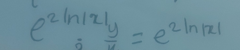 e^(2ln |x|)_0=e^(2ln |x|)