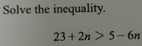 Solve the inequality.
23+2n>5-6n