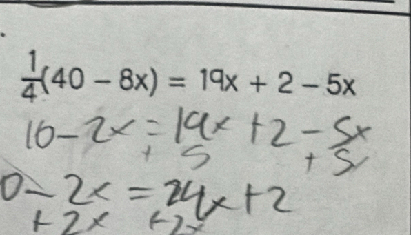  1/4 (40-8x)=19x+2-5x