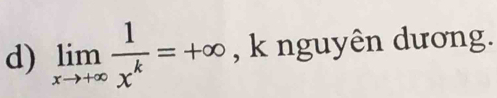 limlimits _xto +∈fty  1/x^k =+∈fty , k nguyên dương.