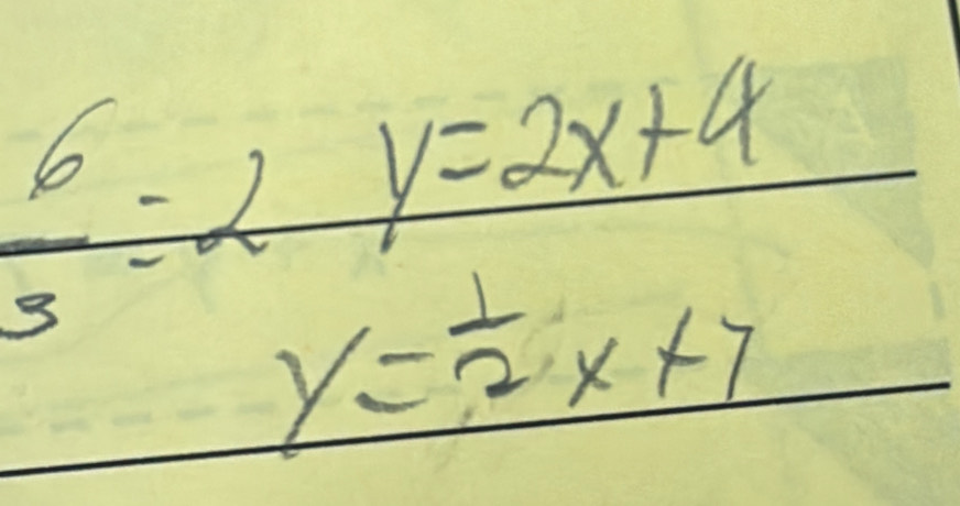  6/3 =2frac y=2x+4y= 1/2 x+7