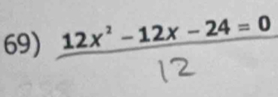 12x°−12x, −24 = 0