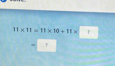 11* 11=11* 10+11* ? 
= ?