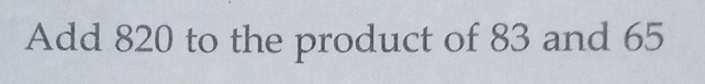 Add 820 to the product of 83 and 65