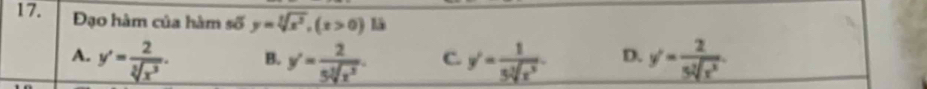 Đạo hàm của hàm số y=sqrt[3](x^2), (x>0) lä
A. y'= 2/sqrt[3](x^3) . B. y'= 2/5sqrt[3](x^3) . C. y'= 1/3sqrt[3](x^3) . D. y'= 2/5sqrt[3](x^2) .