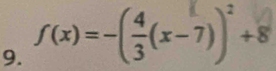 f(x)=-( 4/3 (x-7))^2+8