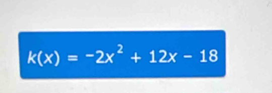 k(x)=-2x^2+12x-18