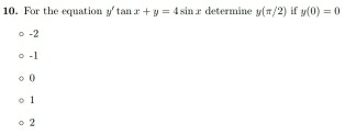 For the equation y'tan x+y=4sin x determine y(=/2) if y(0)=0
-2
-1
0
1
2