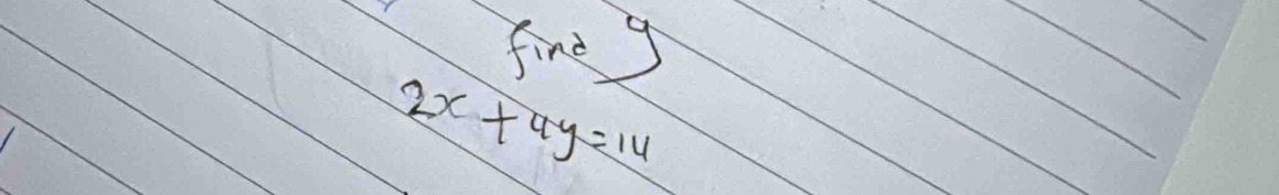 fine g
2x+4y=14