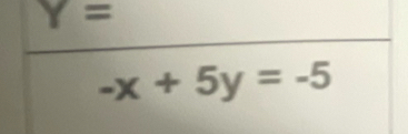 Y=
-x+5y=-5