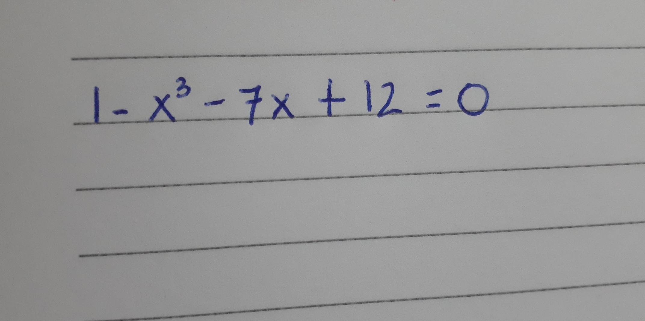 1- x^3-7x+12=0