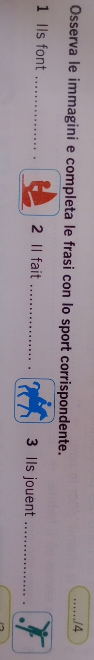 Osserva le immagini e completa le frasi con lo sport corrispondente. 
1 Ils font __2 Il fait _3 Ils jouent_