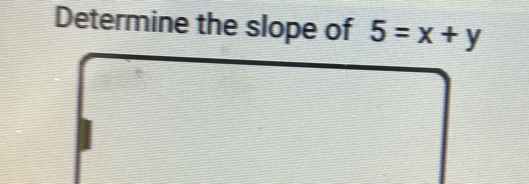 Determine the slope of 5=x+y