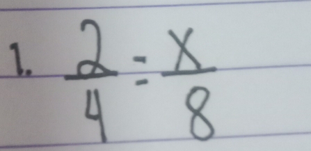  2/4 = x/8 