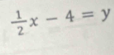  1/2 x-4=y