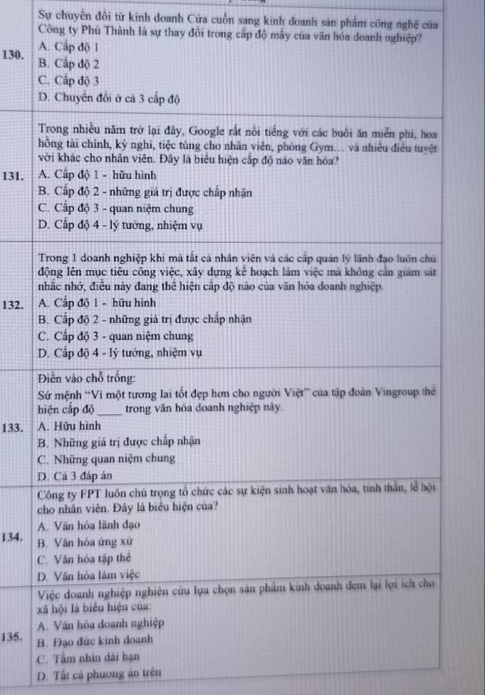 Sự chuyến đổi từ kinh doanh Cửa cuốn sang kinh doanh sản phẩm công nghệ của
Công ty Phủ Thành là sự thay đôi trong cấp độ
130.
131.
132.
133.
134.
135.
D. Tất cả phương án trên