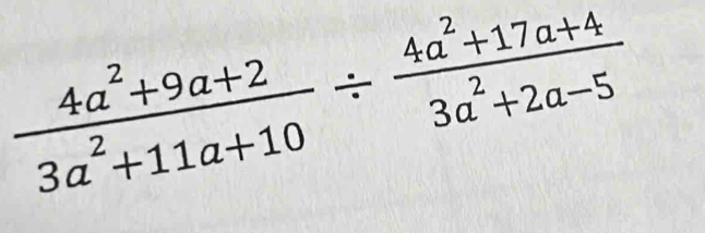  (4a^2+9a+2)/3a^2+11a+10 /  (4a^2+17a+4)/3a^2+2a-5 