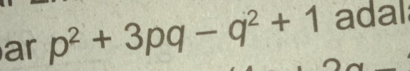 ar p^2+3pq-q^2+1 adal