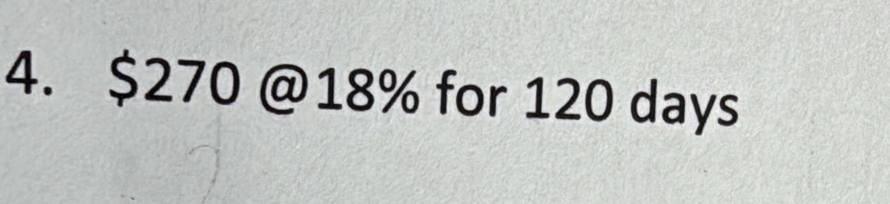 $270 @ 18% for 120 days