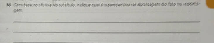 Com base no título e no subtítulo, indique qual é a perspectiva de abordagem do fato na reporta- 
Can 
_ 
_ 
_