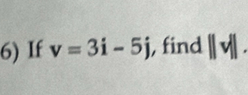 If v=3i-5j , find ||v||.