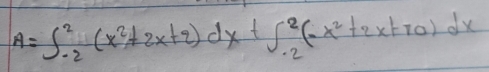 A=∈t _(-2)^2(x^2+2x+2)dx+∈t _(-2)^2(-x^2+2x+70)dx