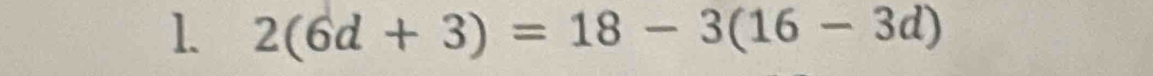 2(6d+3)=18-3(16-3d)